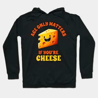 Age only matters if your are cheese Hoodie